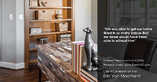 Testimonial for real estate agent Erin Van Moorhem with Compass in Seattle, WA: "Erin was able to get our home listed in so many places that we never would have been able to without him!"