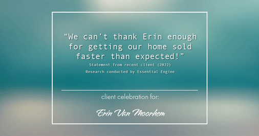 Testimonial for real estate agent Erin Van Moorhem with Compass in Seattle, WA: "We can't thank Erin enough for getting our home sold faster than expected!"