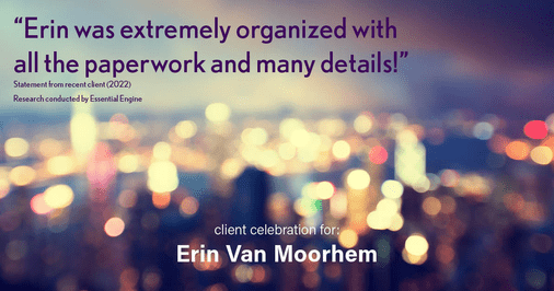 Testimonial for real estate agent Erin Van Moorhem with Compass in Seattle, WA: "Erin was extremely organized with all the paperwork and many details!"