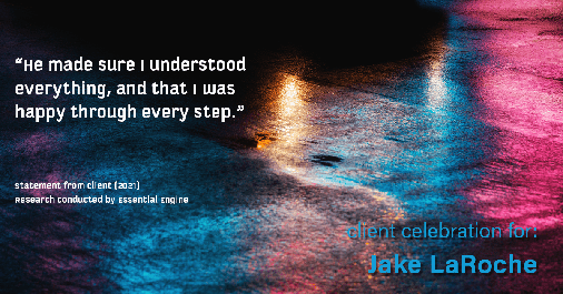 Testimonial for real estate agent Jake LaRoche with Keller Williams in Puyallup, WA: "He made sure I understood everything, and that I was happy through every step."
