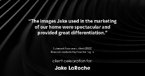 Testimonial for real estate agent Jake LaRoche with Keller Williams in Puyallup, WA: "The images Jake used in the marketing of our home were spectacular and provided great differentiation."
