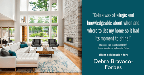Testimonial for real estate agent Debra Bravoco-Forbes with Coldwell Banker Realty in Yorktown Heights, NY: "Debra was strategic and knowledgeable about when and where to list my home so it had its moment to shine!"