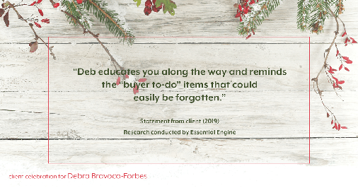 Testimonial for real estate agent Debra Bravoco-Forbes with Coldwell Banker Realty in Yorktown Heights, NY: "Deb educates you along the way and reminds the "buyer to-do" items that could easily be forgotten."