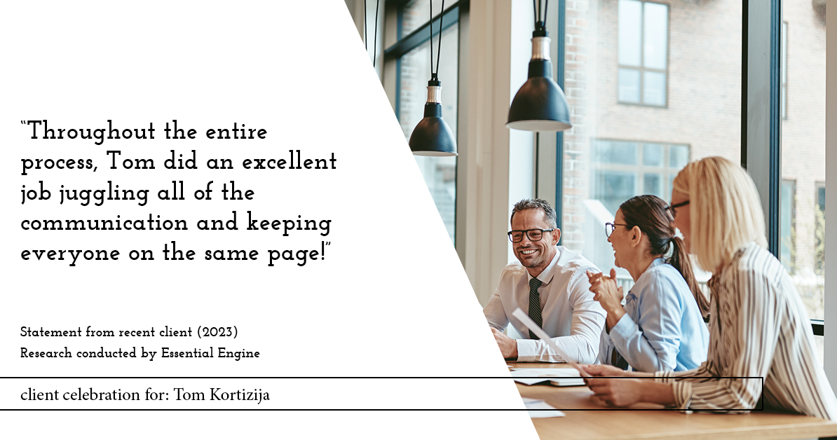 Testimonial for real estate agent Tom Kortizija with Compass in Danville, CA: "Throughout the entire process, Tom did an excellent job juggling all of the communication and keeping everyone on the same page!"