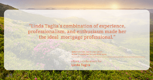 Testimonial for mortgage professional Linda Taglia with American Commercial Bank & Trust in , : "Linda Taglia's combination of experience, professionalism, and enthusiasm made her the ideal  mortgage professional."
