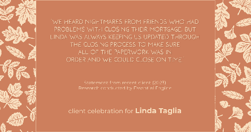 Testimonial for mortgage professional Linda Taglia with American Commercial Bank & Trust in , : "We heard nightmares from friends who had problems with closing their mortgage, but Linda was always keeping us updated through the closing process to make sure all of the paperwork was in order and we could close on time."