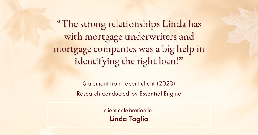 Testimonial for mortgage professional Linda Taglia with American Commercial Bank & Trust in , : "The strong relationships Linda has with mortgage underwriters and mortgage companies was a big help in identifying the right loan!"