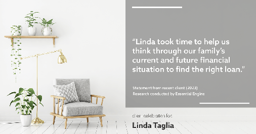 Testimonial for mortgage professional Linda Taglia with American Commercial Bank & Trust in , : "Linda took time to help us think through our family's current and future financial situation to find the right loan."