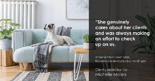 Testimonial for real estate agent Michelle Maiers in , : "She genuinely cares about her clients and was always making an effort to check up on us.