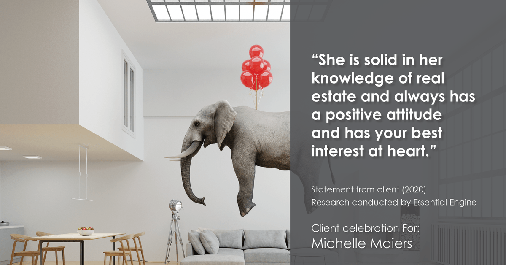 Testimonial for real estate agent Michelle Maiers in , : "She is solid in her knowledge of real estate and always has a positive attitude and has your best interest at heart."