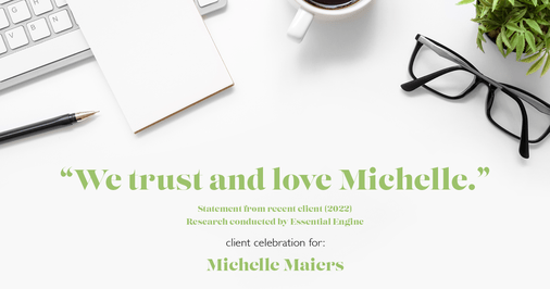 Testimonial for real estate agent Michelle Maiers in , : "We trust and love Michelle."