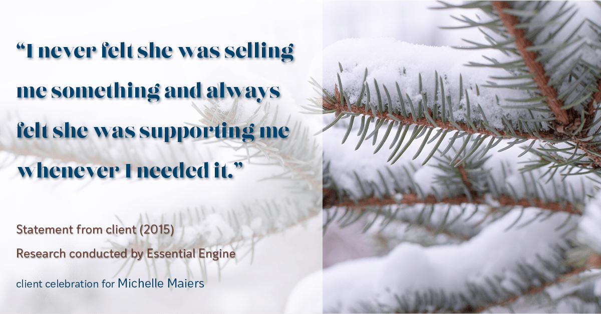Testimonial for real estate agent Michelle Maiers in , : "I never felt she was selling me something and always felt she was supporting me whenever I needed it."
