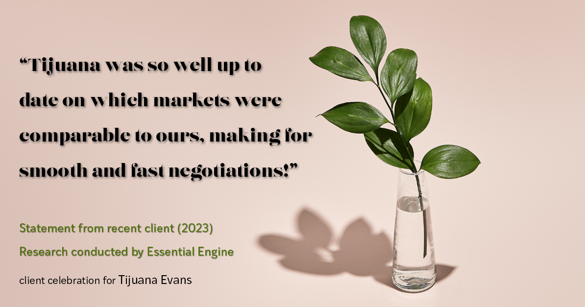 Testimonial for real estate agent Tijuana Evans with Prime 1 Realty in , : "Tijuana was so well up to date on which markets were comparable to ours, making for smooth and fast negotiations!"