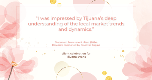 Testimonial for real estate agent Tijuana Evans with Prime 1 Realty in , : "I was impressed by Tijuana's deep understanding of the local market trends and dynamics."