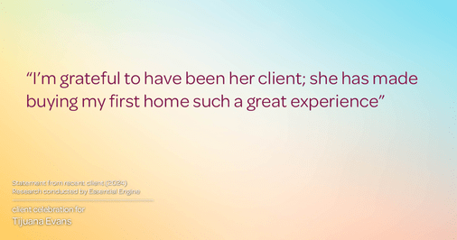 Testimonial for real estate agent Tijuana Evans with Prime 1 Realty in , : "I’m grateful to have been her client; she has made buying my first home such a great experience"