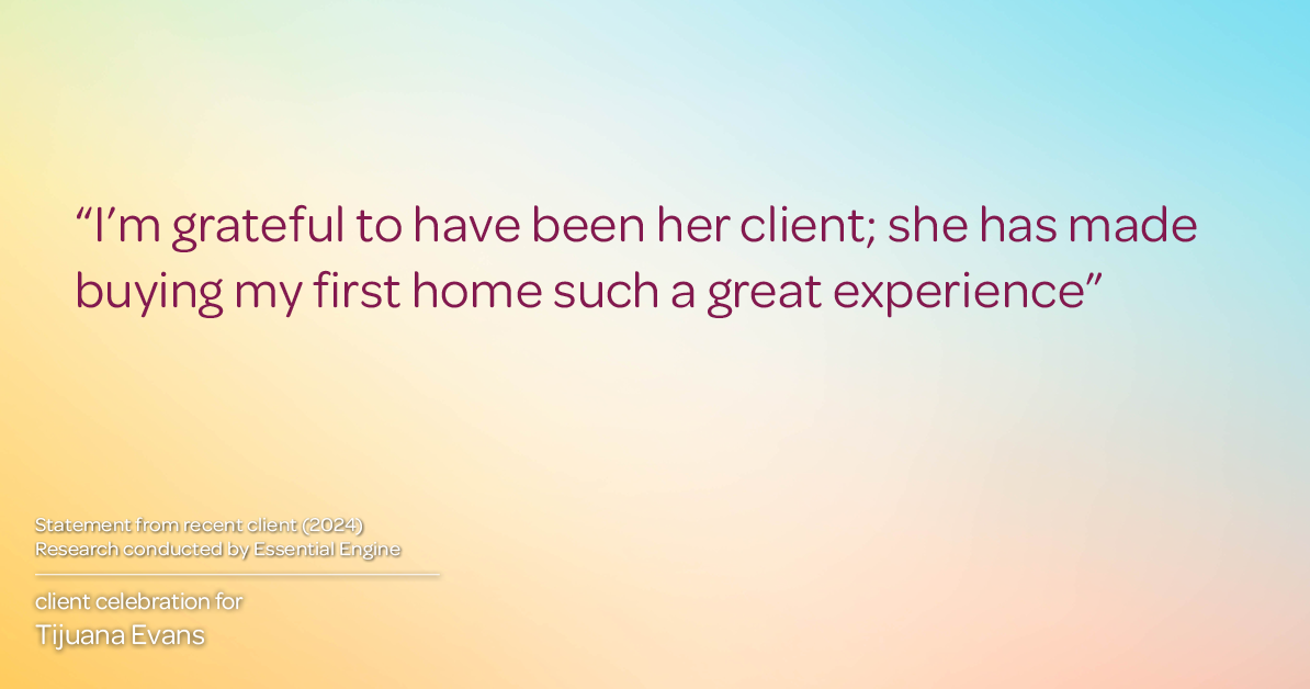 Testimonial for real estate agent Tijuana Evans with Prime 1 Realty in , : "I’m grateful to have been her client; she has made buying my first home such a great experience"