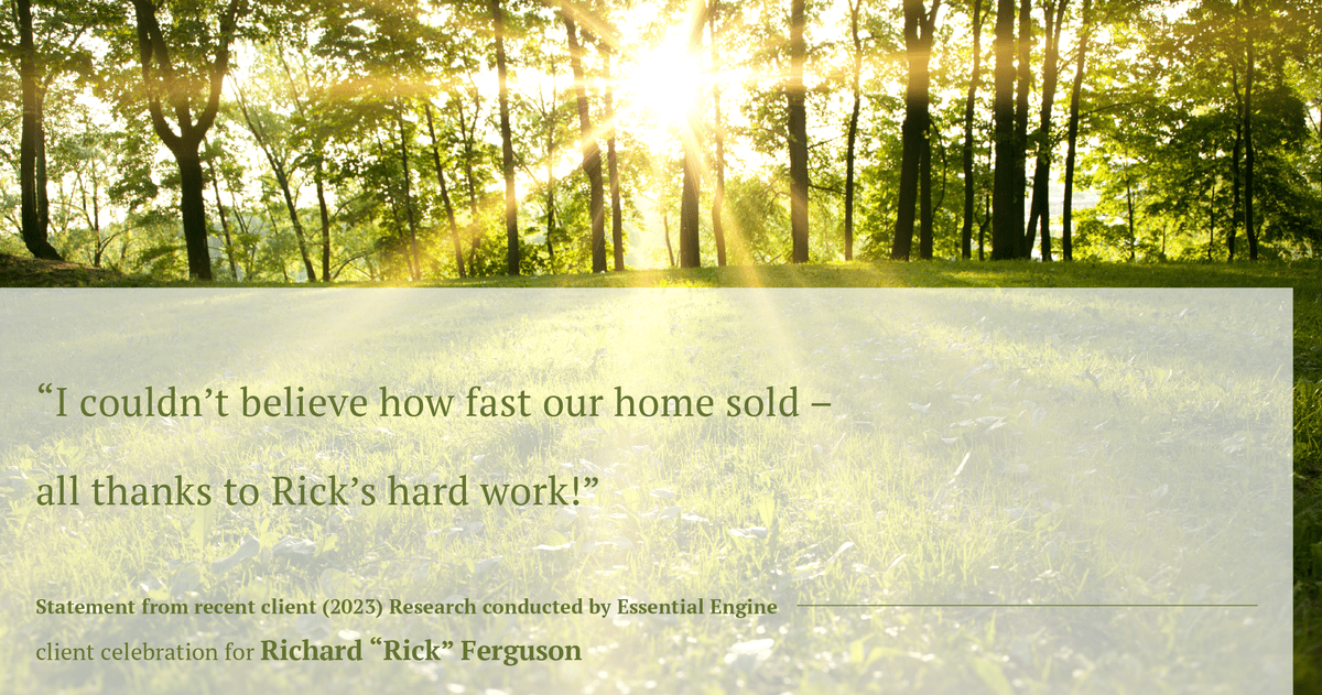 Testimonial for real estate agent Richard "Rick" Ferguson with Coldwell Banker Realty in Mesa, AZ: "I couldn't believe how fast our home sold – all thanks to Rick's hard work!"