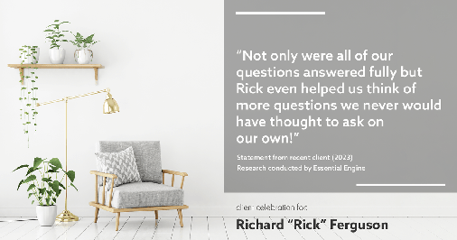 Testimonial for real estate agent Richard Ferguson with Coldwell Banker Realty in Mesa, AZ: "Not only were all of our questions answered fully but Rick even helped us think of more questions we never would have thought to ask on our own!"