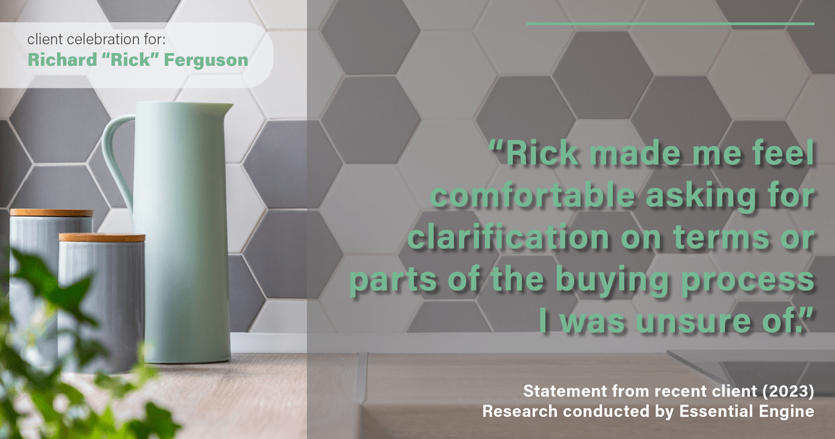 Testimonial for real estate agent Richard "Rick" Ferguson with Coldwell Banker Realty in Mesa, AZ: "Rick made me feel comfortable asking for clarification on terms or parts of the buying process I was unsure of."
