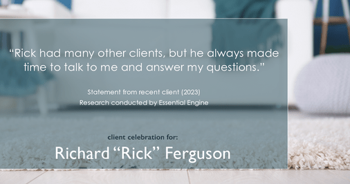 Testimonial for real estate agent Richard Ferguson with Coldwell Banker Realty in Mesa, AZ: "Rick had many other clients, but he always made time to talk to me and answer my questions."