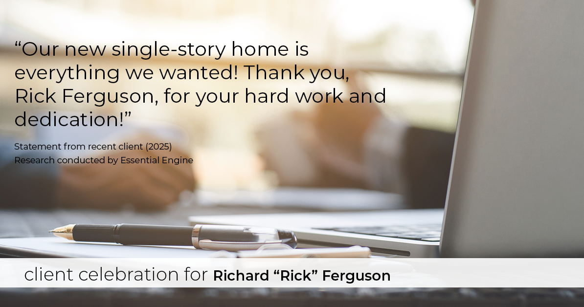 Testimonial for real estate agent Richard "Rick" Ferguson with Coldwell Banker Realty in Mesa, AZ: Our new single-story home is everything we wanted! Thank you, Rick Ferguson, for your hard work and dedication!