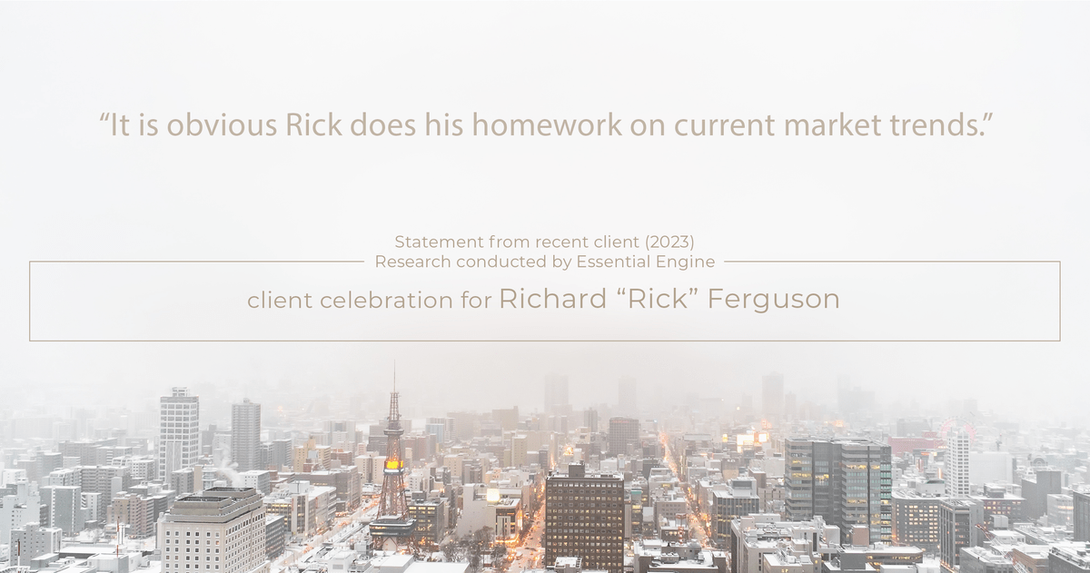 Testimonial for real estate agent Richard "Rick" Ferguson with Coldwell Banker Realty in Mesa, AZ: "It is obvious Rick does his homework on current market trends."