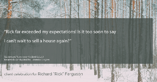 Testimonial for real estate agent Richard Ferguson with Coldwell Banker Realty in Mesa, AZ: "Rick far exceeded my expectations! Is it too soon to say I can't wait to sell a house again?"