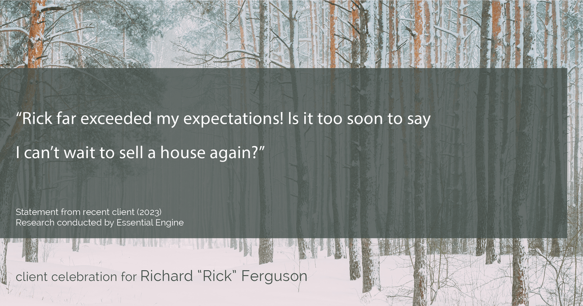 Testimonial for real estate agent Richard "Rick" Ferguson with Coldwell Banker Realty in Mesa, AZ: "Rick far exceeded my expectations! Is it too soon to say I can't wait to sell a house again?"
