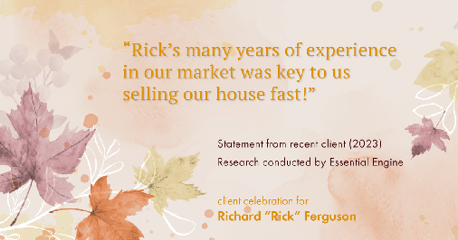 Testimonial for real estate agent Richard Ferguson with Coldwell Banker Realty in Mesa, AZ: "Rick's many years of experience in our market was key to us selling our house fast!"