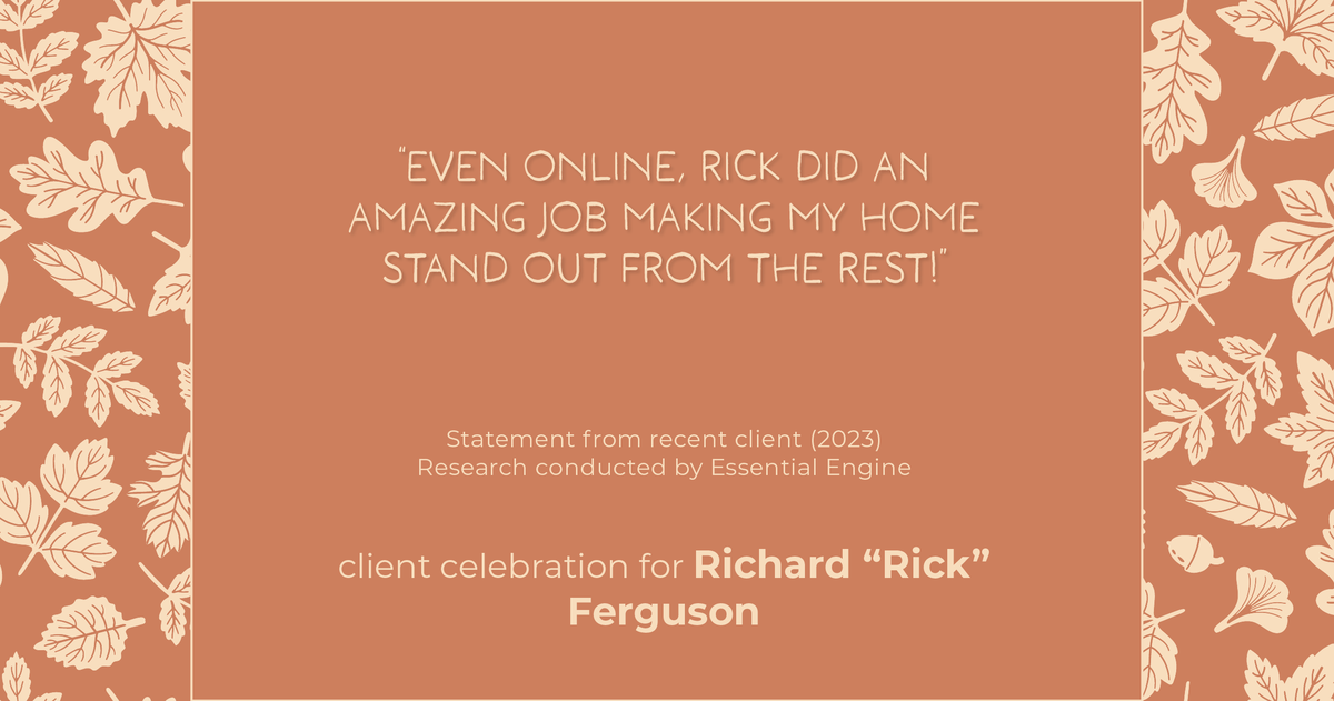 Testimonial for real estate agent Richard "Rick" Ferguson with Coldwell Banker Realty in Mesa, AZ: "Even online, Rick did an amazing job making my home stand out from the rest!"