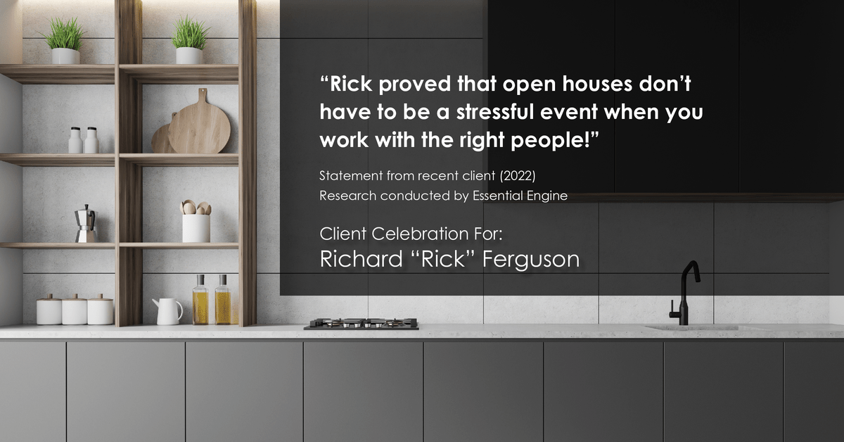 Testimonial for real estate agent Richard "Rick" Ferguson with Coldwell Banker Realty in Mesa, AZ: "Rick proved that open houses don't have to be a stressful event when you work with the right people!"