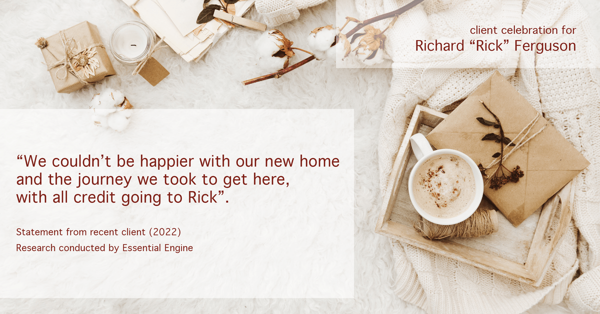 Testimonial for real estate agent Richard "Rick" Ferguson with Coldwell Banker Realty in Mesa, AZ: "We couldn't be happier with our new home and the journey we took to get here, with all credit going to Rick".