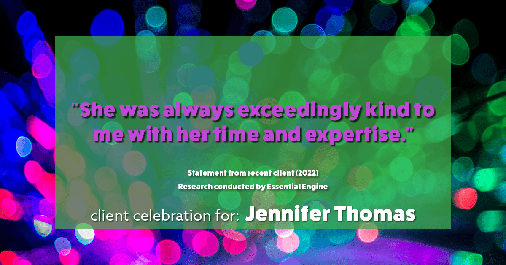 Testimonial for real estate agent Jennifer Thomas with Seven Gables Real Estate in , : "She was always exceedingly kind to me with her time and expertise.”