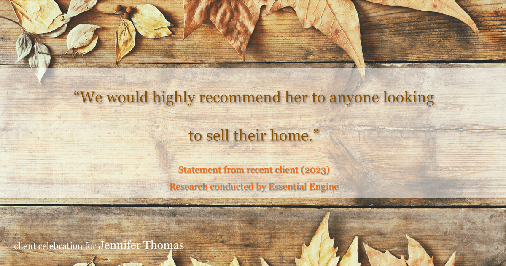 Testimonial for real estate agent Jennifer Thomas with Seven Gables Real Estate in , : "We would highly recommend her to anyone looking to sell their home."