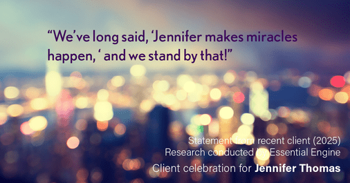 Testimonial for real estate agent Jennifer Thomas with Seven Gables Real Estate in , : “We’ve long said, 'Jennifer makes miracles happen, ' and we stand by that!”