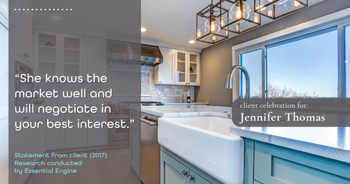 Testimonial for real estate agent Jennifer Thomas with Seven Gables Real Estate in , : "She knows the market well and will negotiate in your best interest."