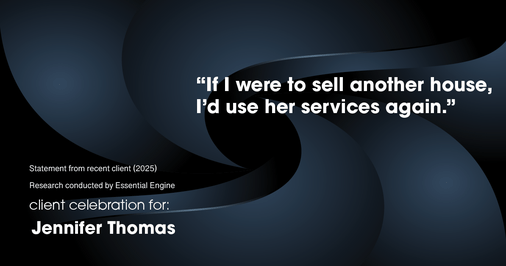 Testimonial for real estate agent Jennifer Thomas with Seven Gables Real Estate in , : “If I were to sell another house, I’d use her services again.”
