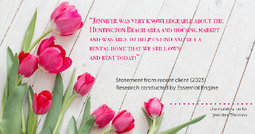 Testimonial for real estate agent Jennifer Thomas with Seven Gables Real Estate in , : "Jennifer was very knowledgeable about the Huntington Beach area and housing market and was able to help us find and buy a rental home that we still own and rent today!"
