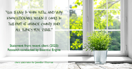 Testimonial for real estate agent Jennifer Thomas with Seven Gables Real Estate in , : "She is easy to work with, and very knowledgeable when it comes to this part of Orange County and all things real estate."