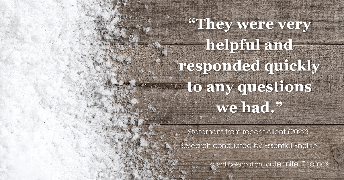 Testimonial for real estate agent Jennifer Thomas with Seven Gables Real Estate in , : "They were very helpful and responded quickly to any questions we had."