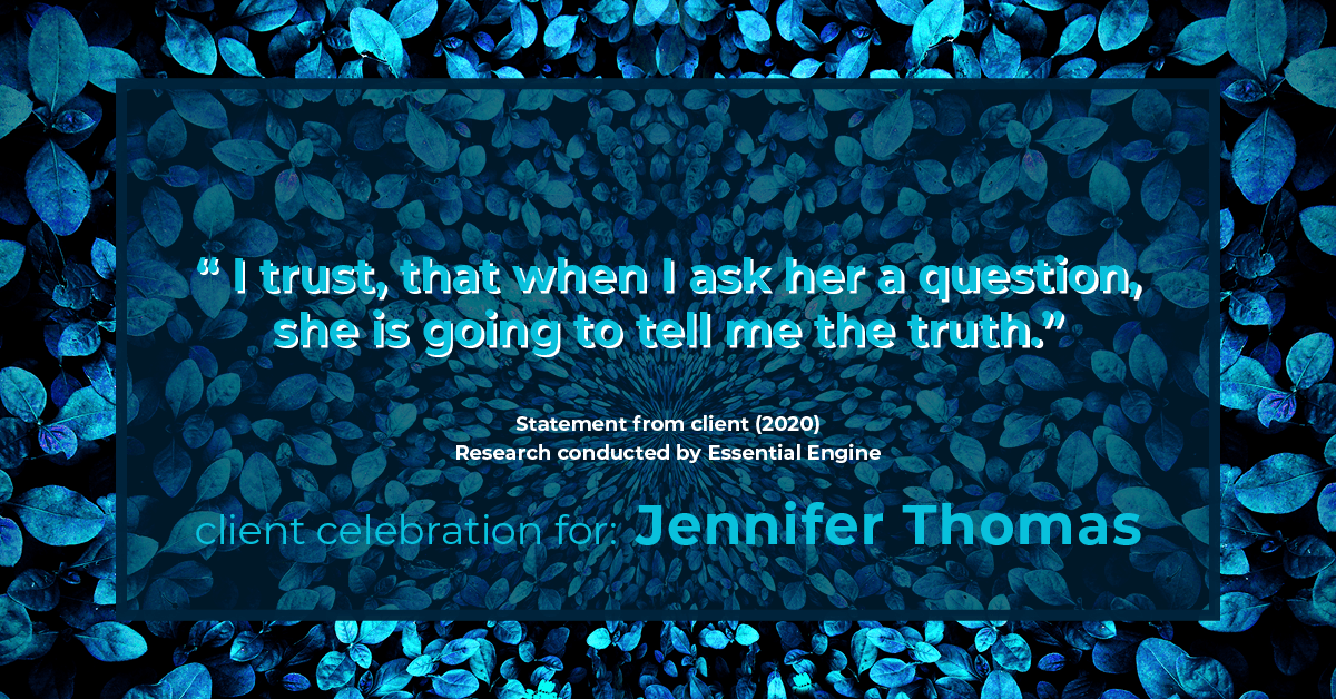 Testimonial for real estate agent Jennifer Thomas with Seven Gables Real Estate in , : " I trust, that when I ask her a question, she is going to tell me the truth."