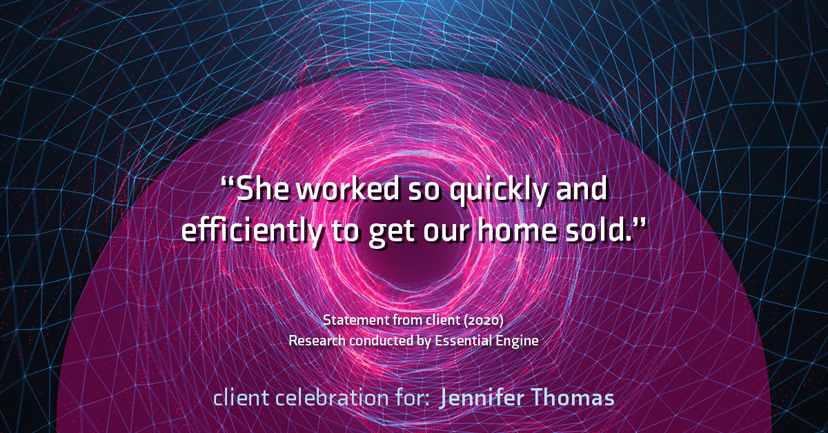 Testimonial for real estate agent Jennifer Thomas with Seven Gables Real Estate in , : "She worked so quickly and efficiently to get our home sold."