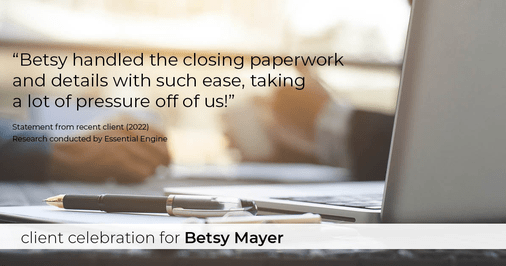Testimonial for real estate agent Betsy Mayer with RE/MAX Executive in Charlotte, NC: "Betsy handled the closing paperwork and details with such ease, taking a lot of pressure off of us!"