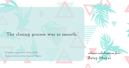 Testimonial for real estate agent Betsy Mayer with RE/MAX Executive in , : "The closing process was so smooth."