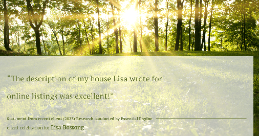 Testimonial for real estate agent Lisa Bossong with Keller Williams Realty in , : "The description of my house Lisa wrote for online listings was excellent!"