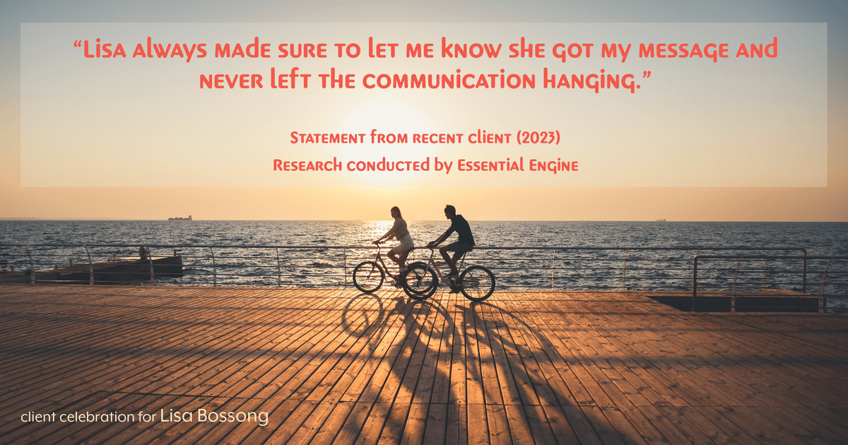Testimonial for real estate agent Lisa Bossong with Keller Williams Realty in , : "Lisa always made sure to let me know she got my message and never left the communication hanging."