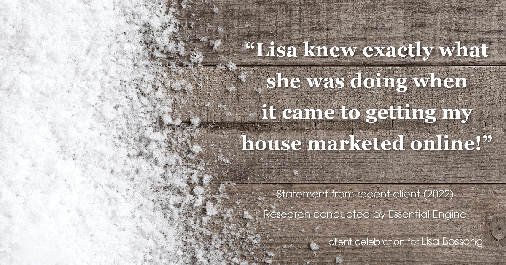 Testimonial for real estate agent Lisa Bossong with Keller Williams Realty in , : "Lisa knew exactly what she was doing when it came to getting my house marketed online!"