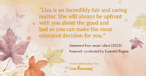 Testimonial for real estate agent Lisa Bossong with Keller Williams Realty in , : "Lisa is an incredibly fair and caring realtor. She will always be upfront with you about the good and bad so you can make the most educated decision for you."