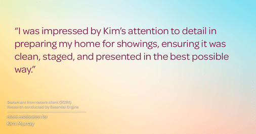 Testimonial for real estate agent Kim Murray with Berkshire Hathaway Home Services The Preferred Realty in , : "I was impressed by Kim's attention to detail in preparing my home for showings, ensuring it was clean, staged, and presented in the best possible way."