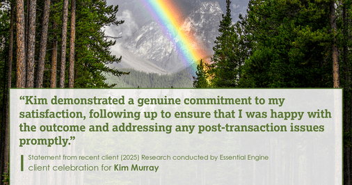 Testimonial for real estate agent Kim Murray with Berkshire Hathaway Home Services The Preferred Realty in , : "Kim demonstrated a genuine commitment to my satisfaction, following up to ensure that I was happy with the outcome and addressing any post-transaction issues promptly."